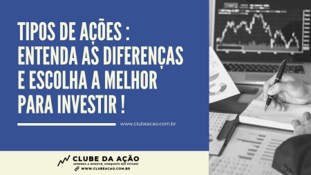 Tipos de Ações : Entenda as diferenças e escolha a melhor para Investir !