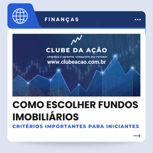 Como Escolher Fundos Imobiliários : Critérios Importantes para Iniciantes