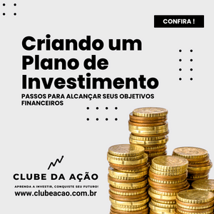 Criando um Plano de Investimento – Passos para Alcançar seus Objetivos Financeiros