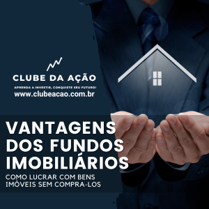 Vantagens dos Fundos Imobiliários : Como Lucrar com Bens Imóveis sem Compra-los