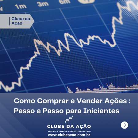 Como Comprar e Vender Ações - Passo a Passo para Iniciantes